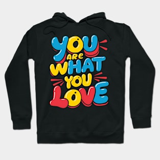 You are what you love Hoodie